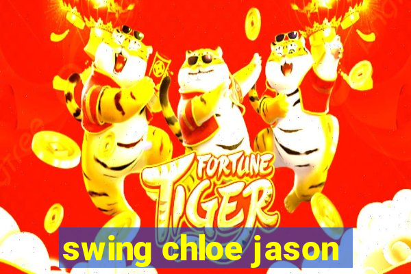 swing chloe jason